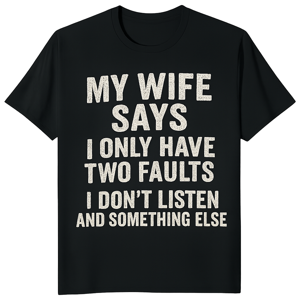 My wife says t-shirt