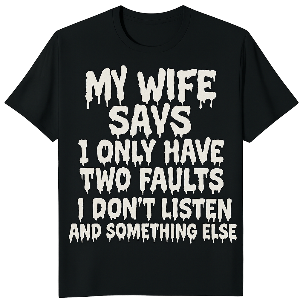 My wife says t-shirt