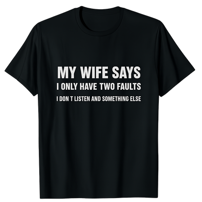 My wife says t-shirt