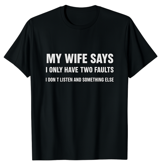 My wife says t-shirt